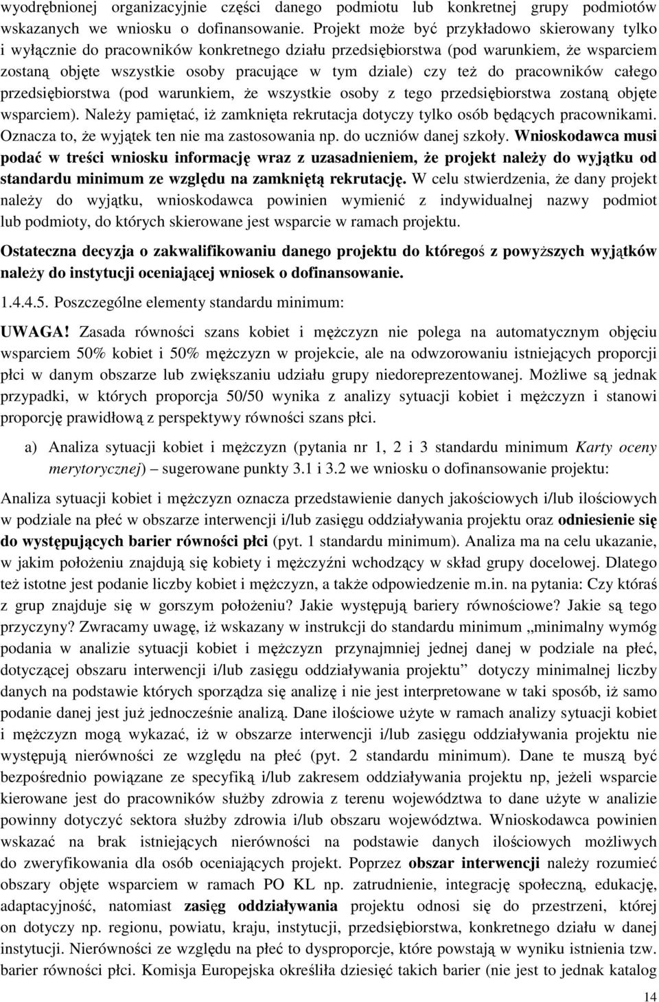 teŝ do pracowników całego przedsiębiorstwa (pod warunkiem, Ŝe wszystkie osoby z tego przedsiębiorstwa zostaną objęte wsparciem).