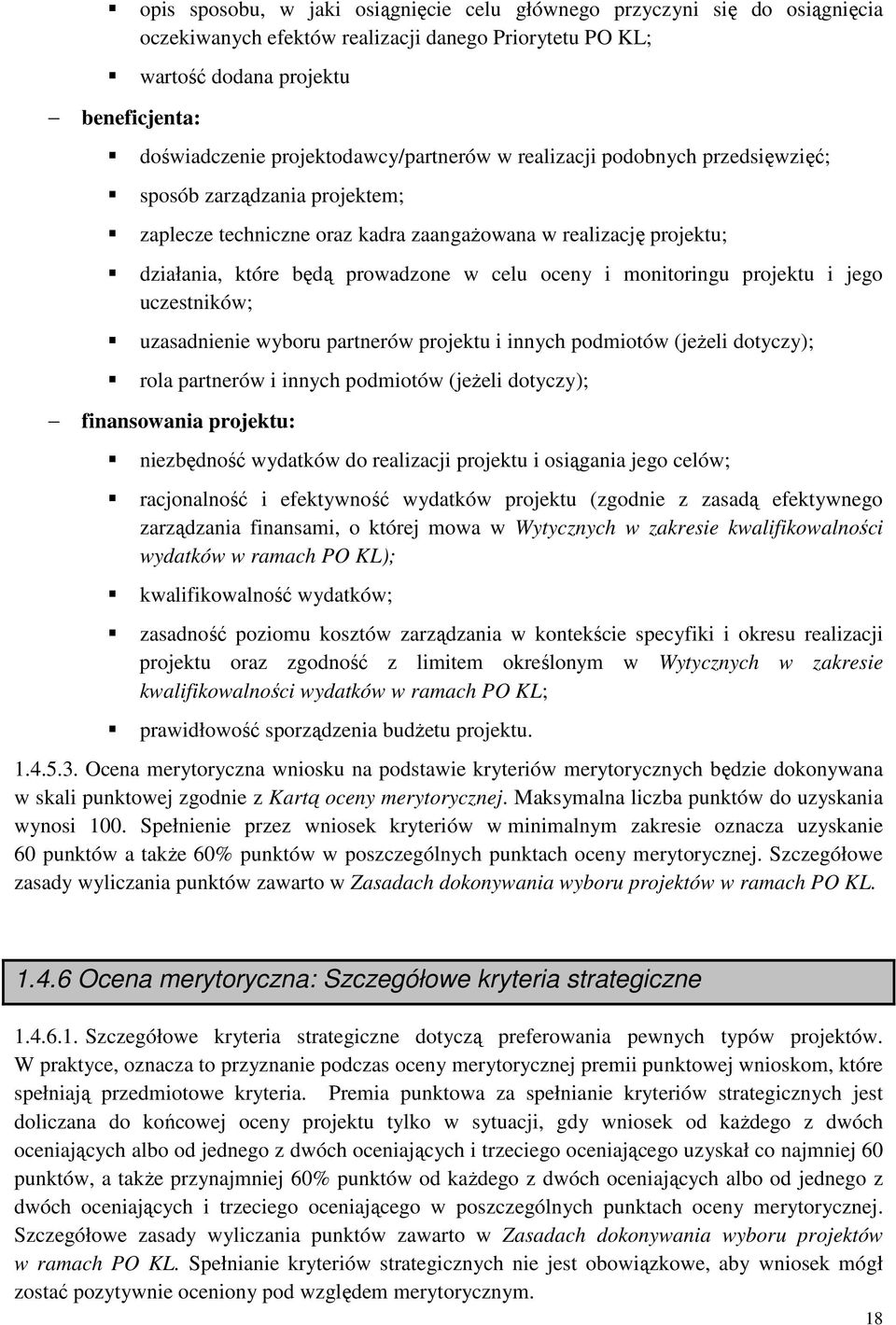 oceny i monitoringu projektu i jego uczestników; uzasadnienie wyboru partnerów projektu i innych podmiotów (jeŝeli dotyczy); rola partnerów i innych podmiotów (jeŝeli dotyczy); finansowania projektu: