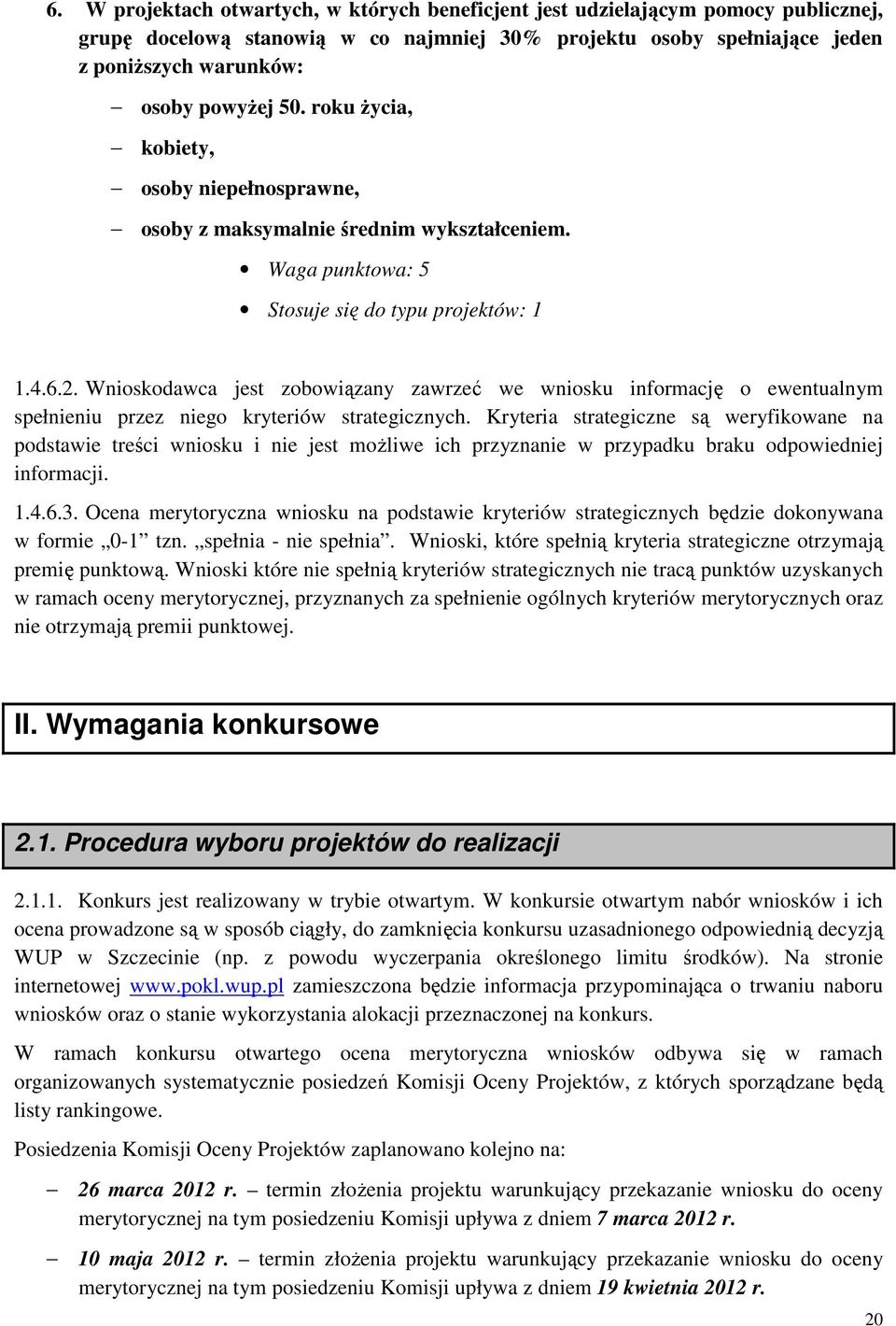 Wnioskodawca jest zobowiązany zawrzeć we wniosku informację o ewentualnym spełnieniu przez niego kryteriów strategicznych.