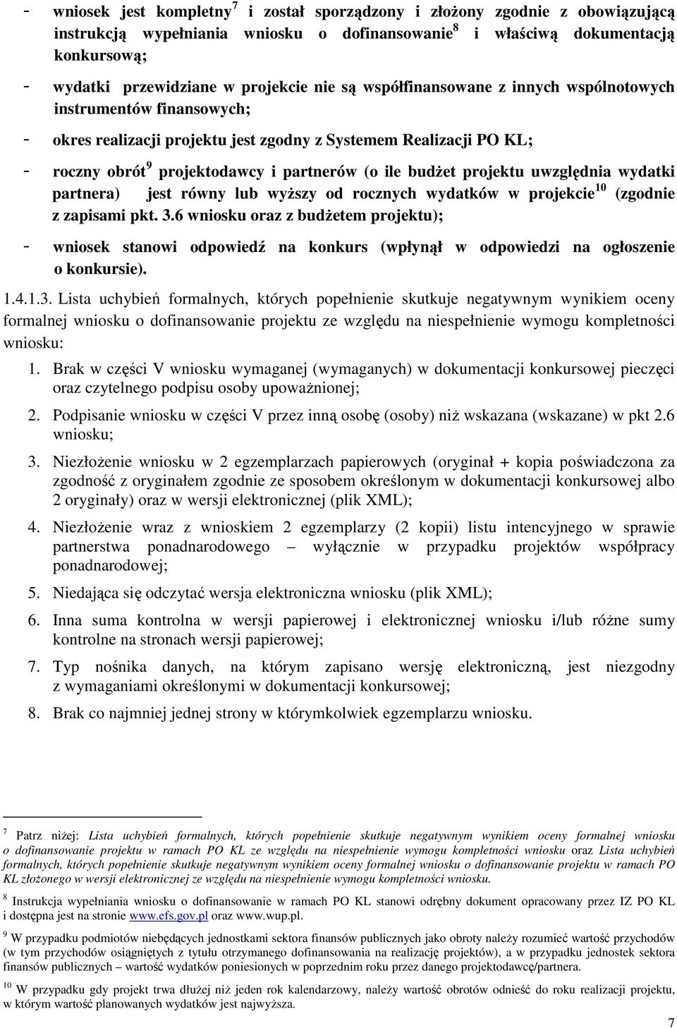 ile budŝet projektu uwzględnia wydatki partnera) jest równy lub wyŝszy od rocznych wydatków w projekcie 10 (zgodnie z zapisami pkt. 3.