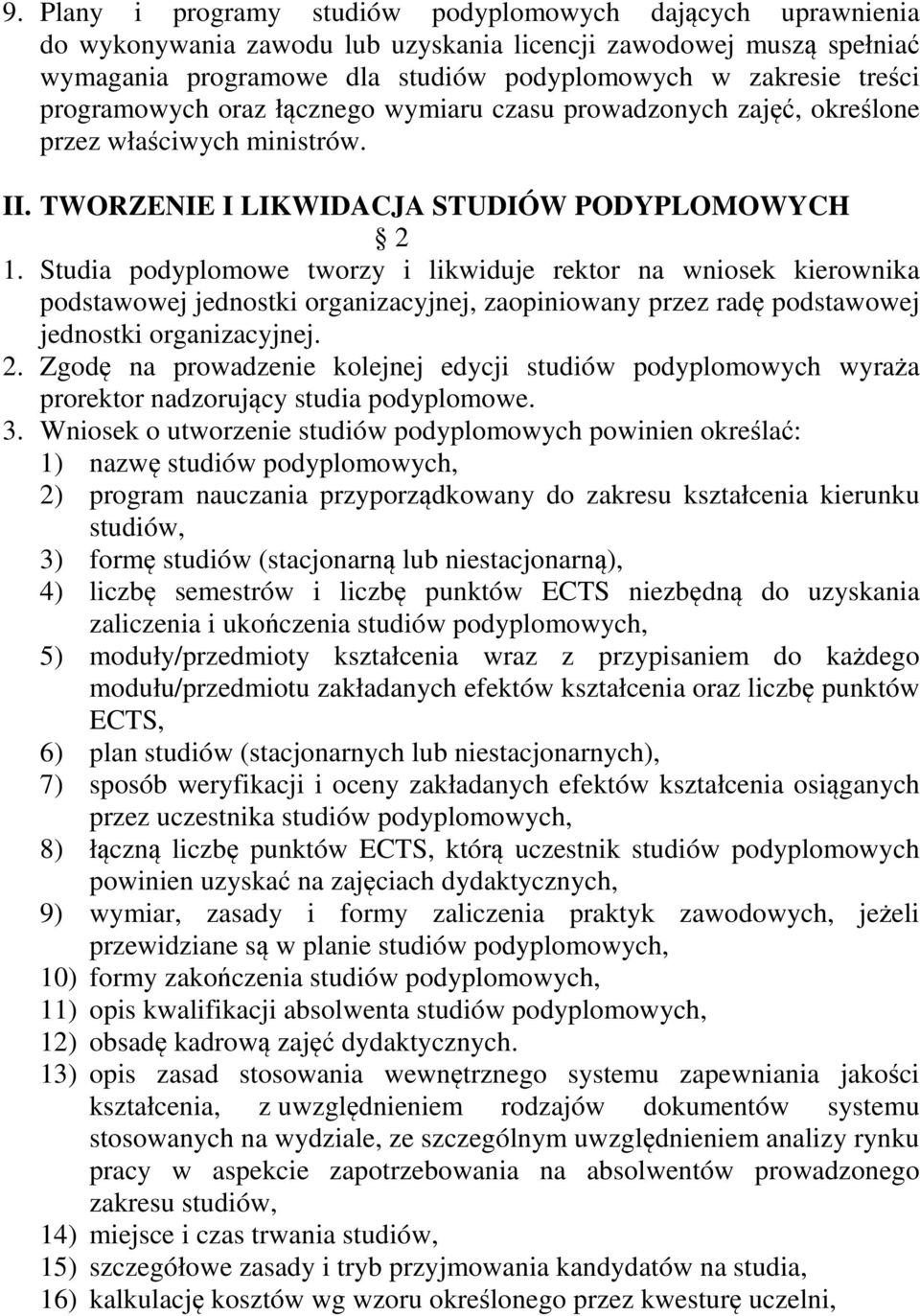 Studia podyplomowe tworzy i likwiduje rektor na wniosek kierownika podstawowej jednostki organizacyjnej, zaopiniowany przez radę podstawowej jednostki organizacyjnej. 2.