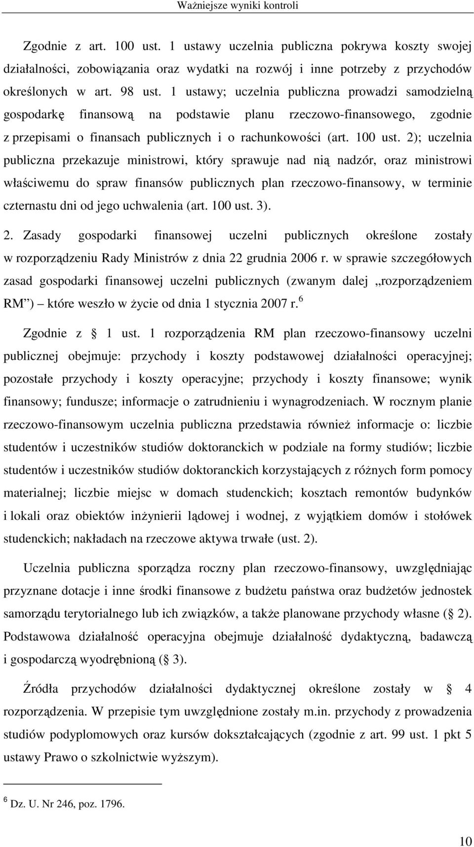 2); uczelnia publiczna przekazuje ministrowi, który sprawuje nad nią nadzór, oraz ministrowi właściwemu do spraw finansów publicznych plan rzeczowo-finansowy, w terminie czternastu dni od jego