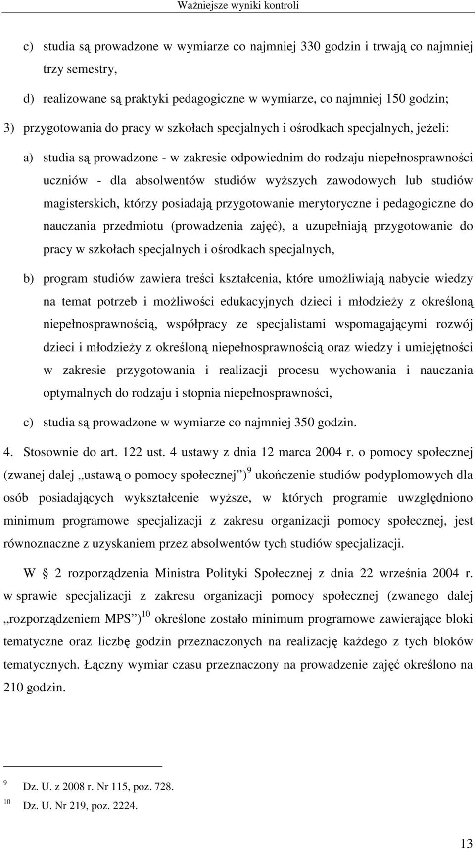 magisterskich, którzy posiadają przygotowanie merytoryczne i pedagogiczne do nauczania przedmiotu (prowadzenia zajęć), a uzupełniają przygotowanie do pracy w szkołach specjalnych i ośrodkach