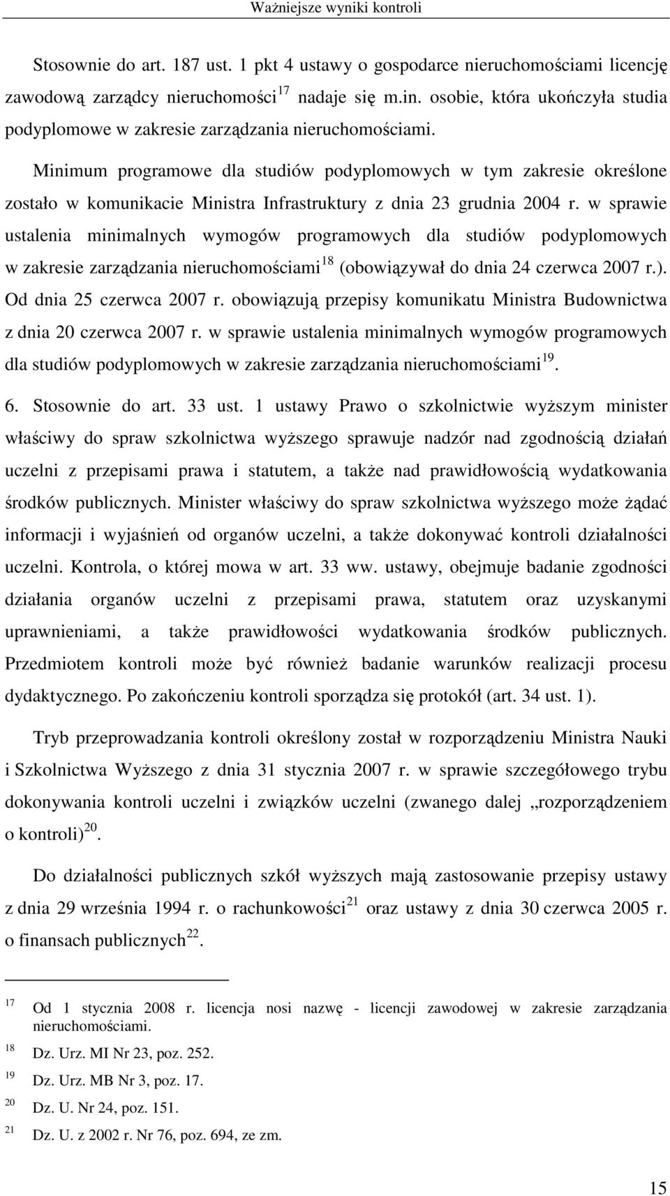 Minimum programowe dla studiów podyplomowych w tym zakresie określone zostało w komunikacie Ministra Infrastruktury z dnia 23 grudnia 2004 r.