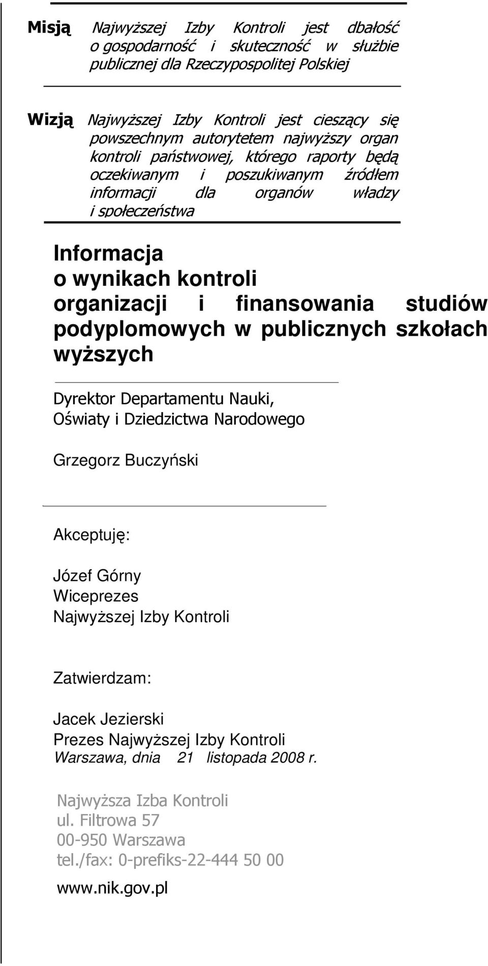 studiów podyplomowych w publicznych szkołach wyŝszych Dyrektor Departamentu Nauki, Oświaty i Dziedzictwa Narodowego Grzegorz Buczyński Akceptuję: Józef Górny Wiceprezes NajwyŜszej Izby Kontroli