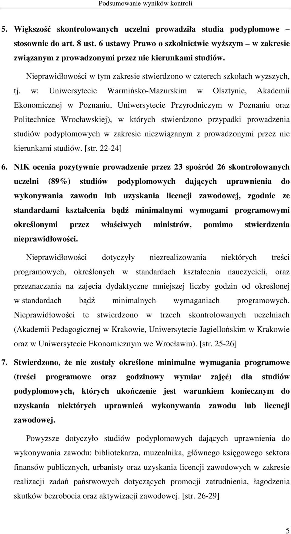 w: Uniwersytecie Warmińsko-Mazurskim w Olsztynie, Akademii Ekonomicznej w Poznaniu, Uniwersytecie Przyrodniczym w Poznaniu oraz Politechnice Wrocławskiej), w których stwierdzono przypadki prowadzenia