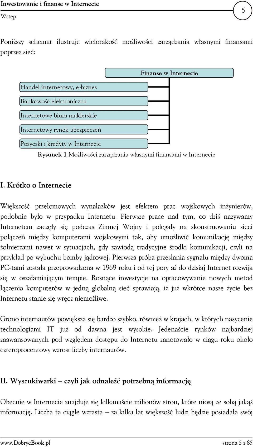 Krótko o Internecie Większość przełomowych wynalazków jest efektem prac wojskowych inżynierów, podobnie było w przypadku Internetu.