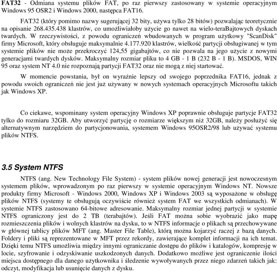 W rzeczywistości, z powodu ograniczeń wbudowanych w program uŝytkowy "ScanDisk" firmy Microsoft, który obsługuje maksymalnie 4.177.