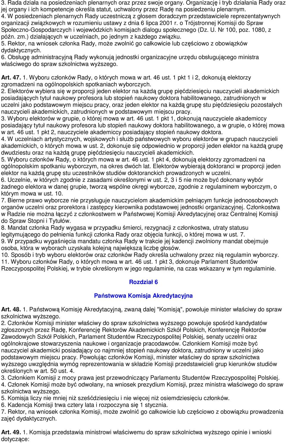 o Trójstronnej Komisji do Spraw Społeczno-Gospodarczych i wojewódzkich komisjach dialogu społecznego (Dz. U. Nr 100, poz. 1080, z późn. zm.) działających w uczelniach, po jednym z kaŝdego związku. 5.