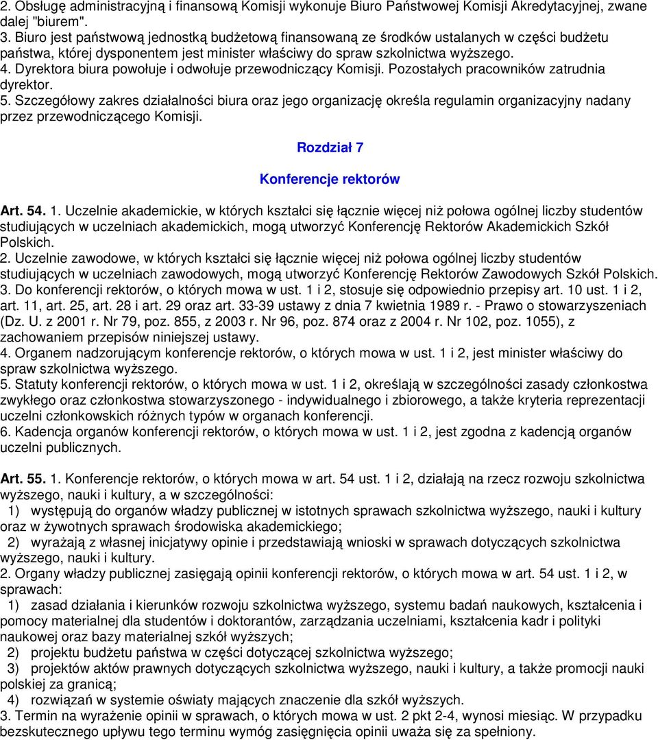 Dyrektora biura powołuje i odwołuje przewodniczący Komisji. Pozostałych pracowników zatrudnia dyrektor. 5.