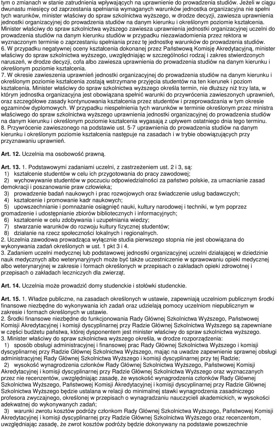 zawiesza uprawnienia jednostki organizacyjnej do prowadzenia studiów na danym kierunku i określonym poziomie kształcenia.