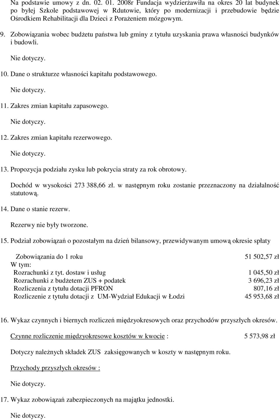 Zobowiązania wobec budŝetu państwa lub gminy z tytułu uzyskania prawa własności budynków i budowli. 10. Dane o strukturze własności kapitału podstawowego. 11. Zakres zmian kapitału zapasowego. 12.