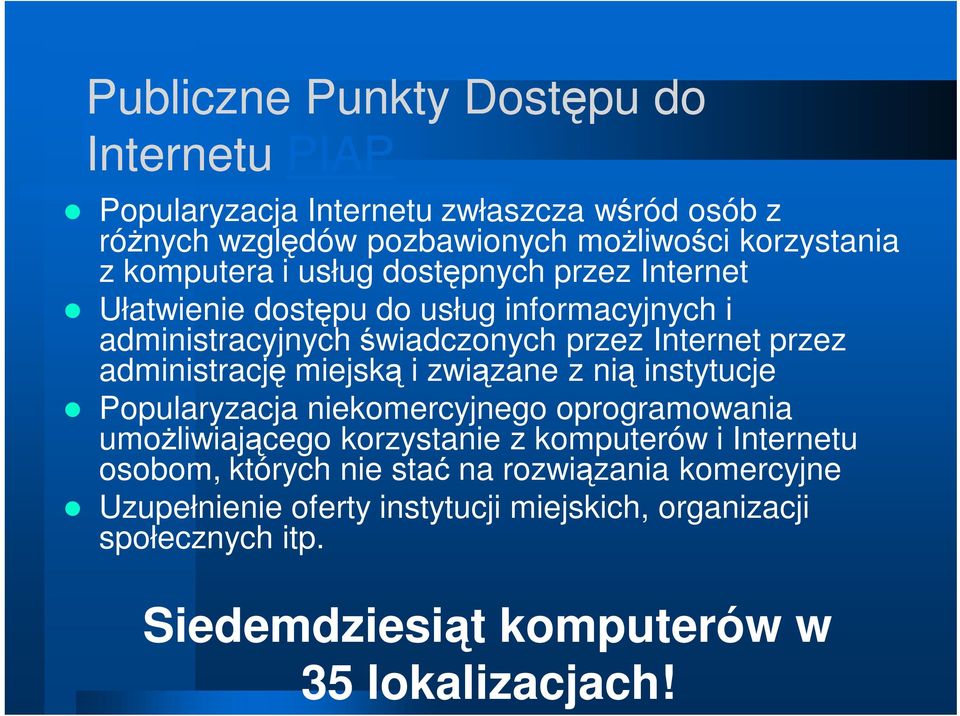 administrację miejską i związane z nią instytucje Popularyzacja niekomercyjnego oprogramowania umoŝliwiającego korzystanie z komputerów i Internetu