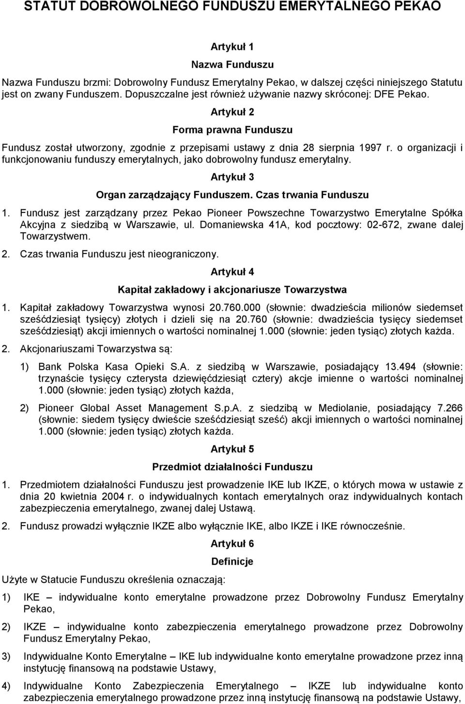 o organizacji i funkcjonowaniu funduszy emerytalnych, jako dobrowolny fundusz emerytalny. Artykuł 3 Organ zarządzający Funduszem. Czas trwania Funduszu 1.