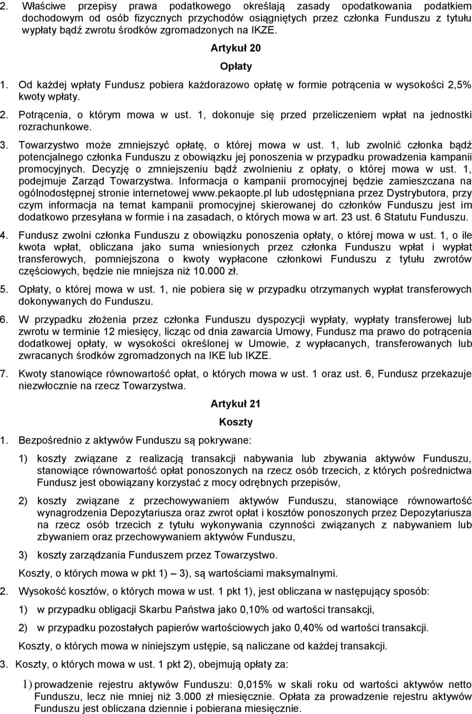 1, dokonuje się przed przeliczeniem wpłat na jednostki rozrachunkowe. 3. Towarzystwo może zmniejszyć opłatę, o której mowa w ust.