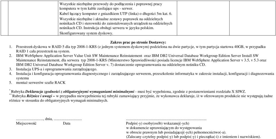 Skonfigurowany system dyskowy. Zakres prac po stronie Dostawcy: 1.