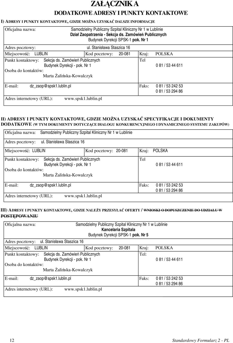 Stanisława Staszica 16 Miejscowość: LUBLIN Kod pocztowy: 20-081 Kraj: POLSKA Punkt kontaktowy: Sekcja ds. Zamówień Publicznych Tel Budynek Dyrekcji - pok.