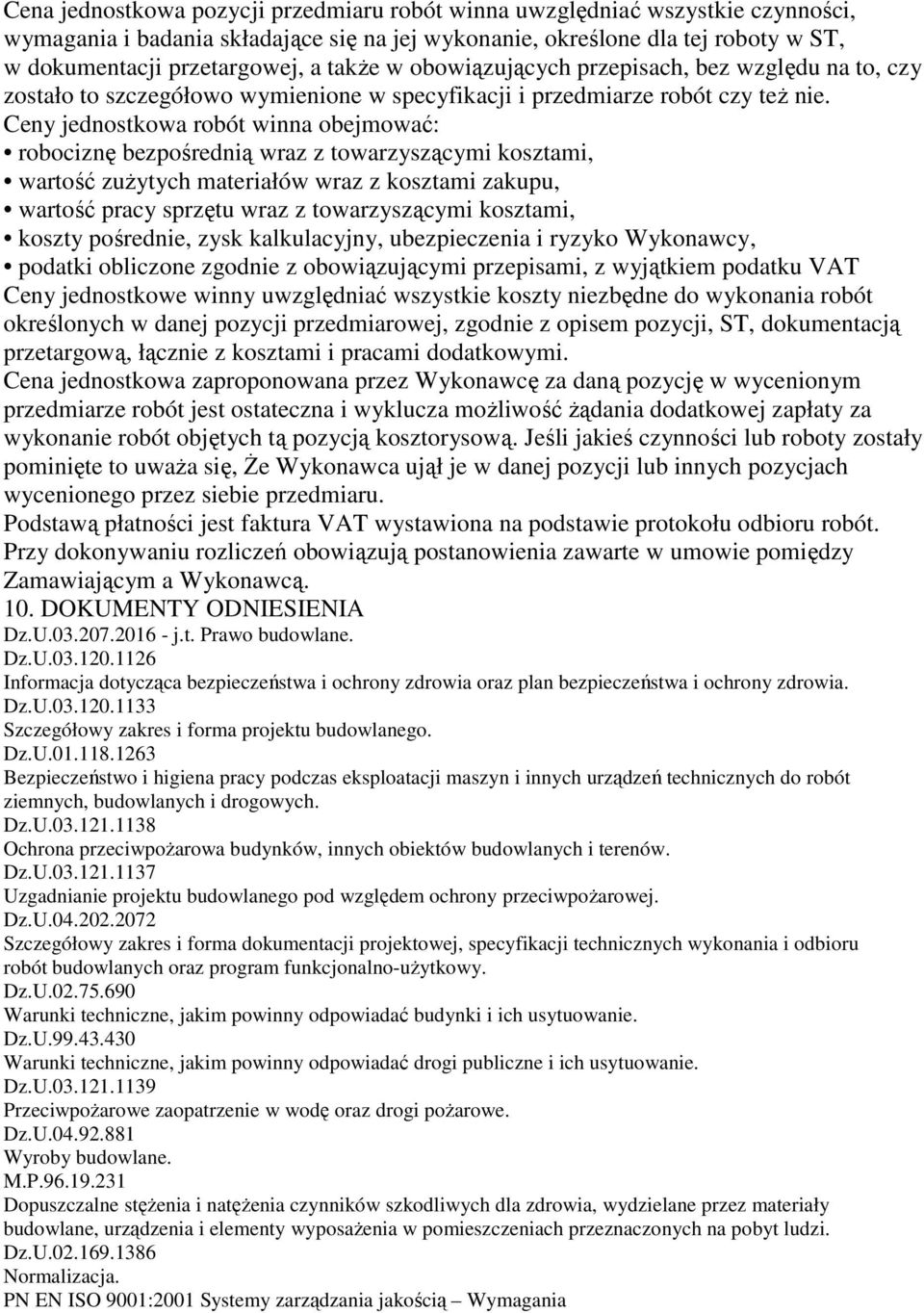 Ceny jednostkowa robót winna obejmować: robociznę bezpośrednią wraz z towarzyszącymi kosztami, wartość zuŝytych materiałów wraz z kosztami zakupu, wartość pracy sprzętu wraz z towarzyszącymi