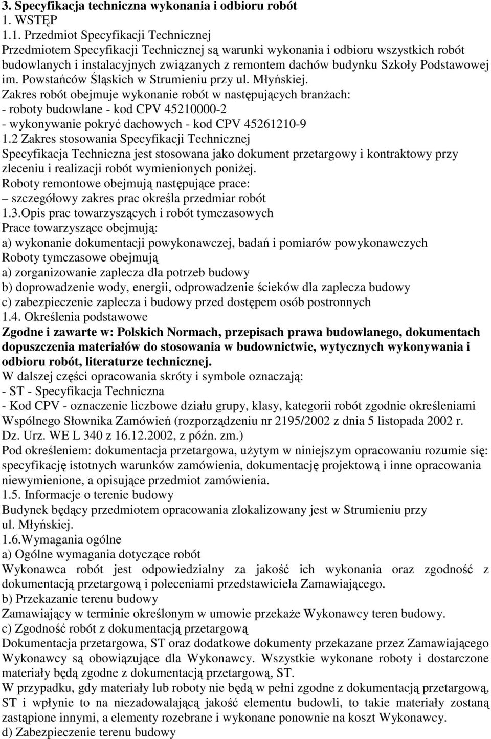 1. Przedmiot Specyfikacji Technicznej Przedmiotem Specyfikacji Technicznej są warunki wykonania i odbioru wszystkich robót budowlanych i instalacyjnych związanych z remontem dachów budynku Szkoły