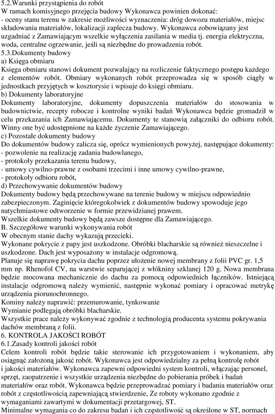 energia elektryczna, woda, centralne ogrzewanie, jeśli są niezbędne do prowadzenia robót. 5.3.