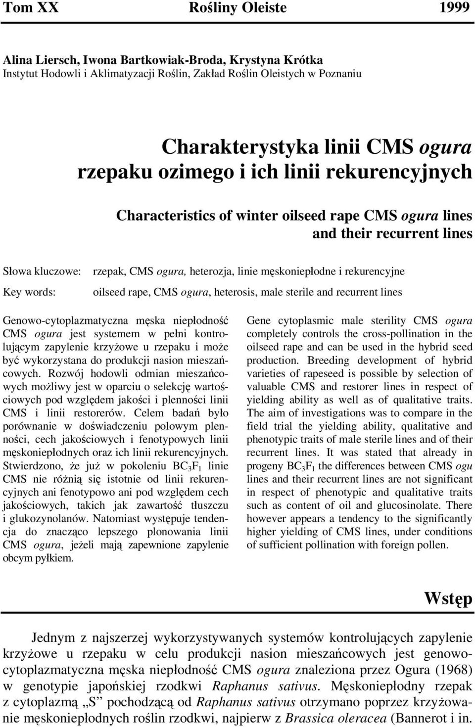 rekurencyjne oilseed rape, CMS ogura, heterosis, male sterile and recurrent lines Genowo-cytoplazmatyczna męska niepłodność CMS ogura jest systemem w pełni kontrolującym zapylenie krzyżowe u rzepaku