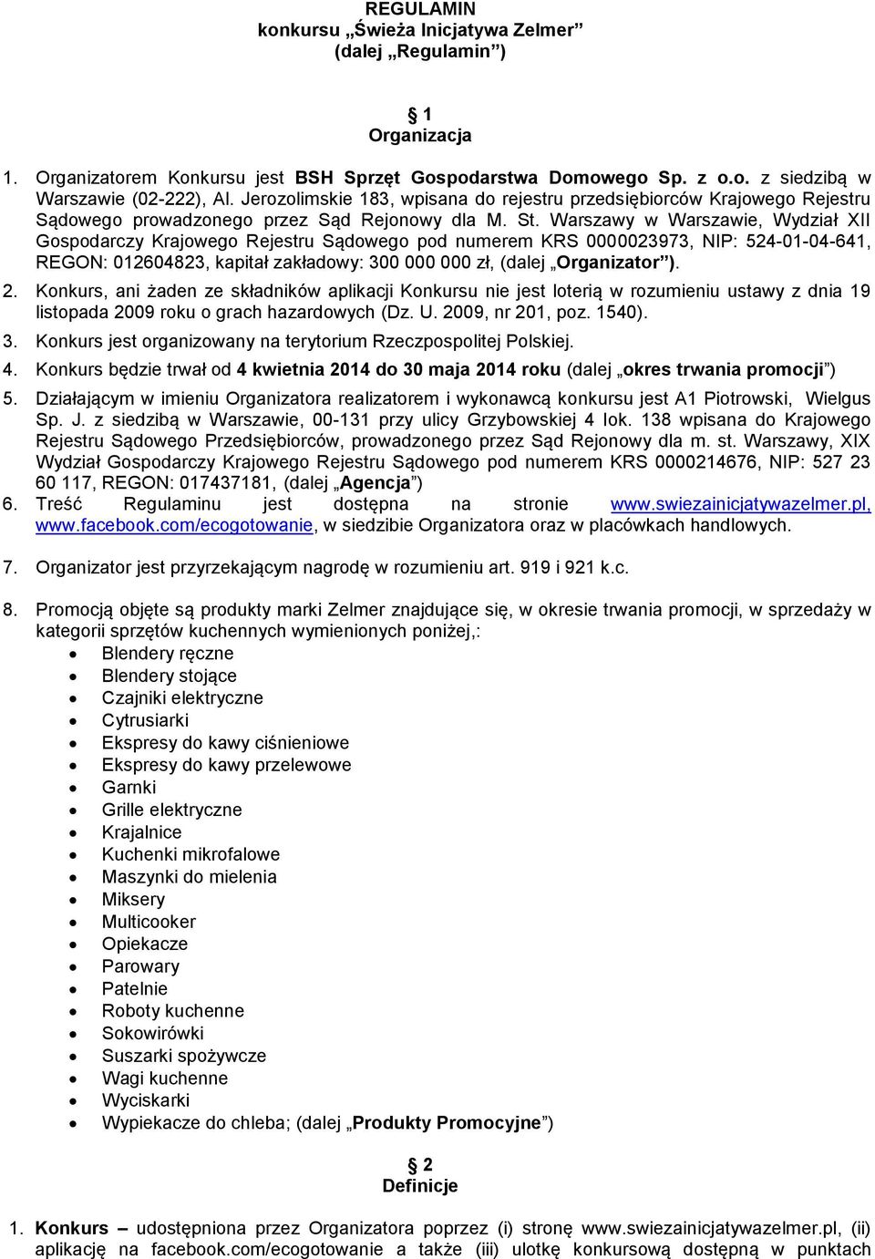 Warszawy w Warszawie, Wydział XII Gospodarczy Krajowego Rejestru Sądowego pod numerem KRS 0000023973, NIP: 524-01-04-641, REGON: 012604823, kapitał zakładowy: 300 000 000 zł, (dalej Organizator ). 2.