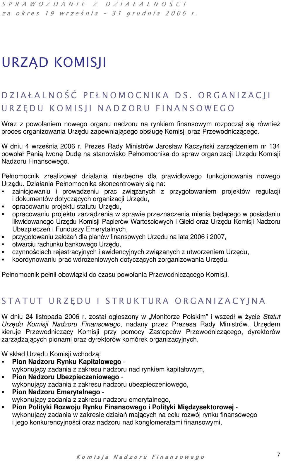 zapewniającego obsługę Komisji oraz Przewodniczącego. W dniu 4 września 2006 r.