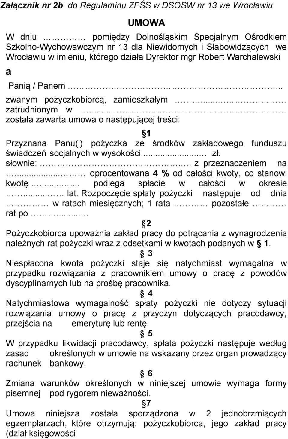 .. została zawarta umowa o następującej treści: 1 Przyznana Panu(i) pożyczka ze środków zakładowego funduszu świadczeń socjalnych w wysokości... zł. słownie:.. z przeznaczeniem na.