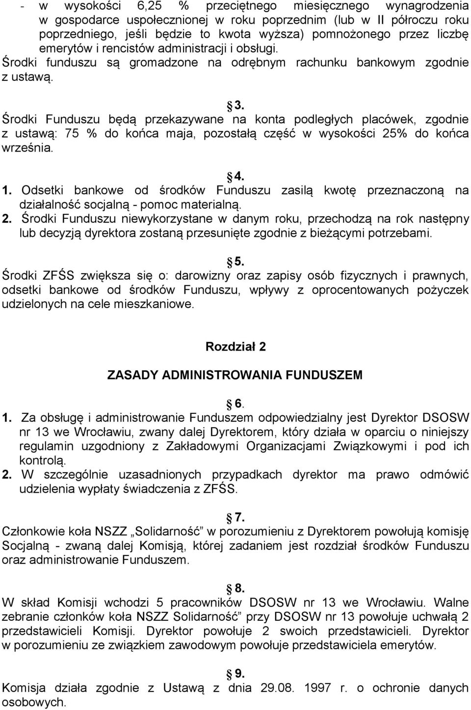 Środki Funduszu będą przekazywane na konta podległych placówek, zgodnie z ustawą: 75 % do końca maja, pozostałą część w wysokości 25% do końca września. 4. 1.