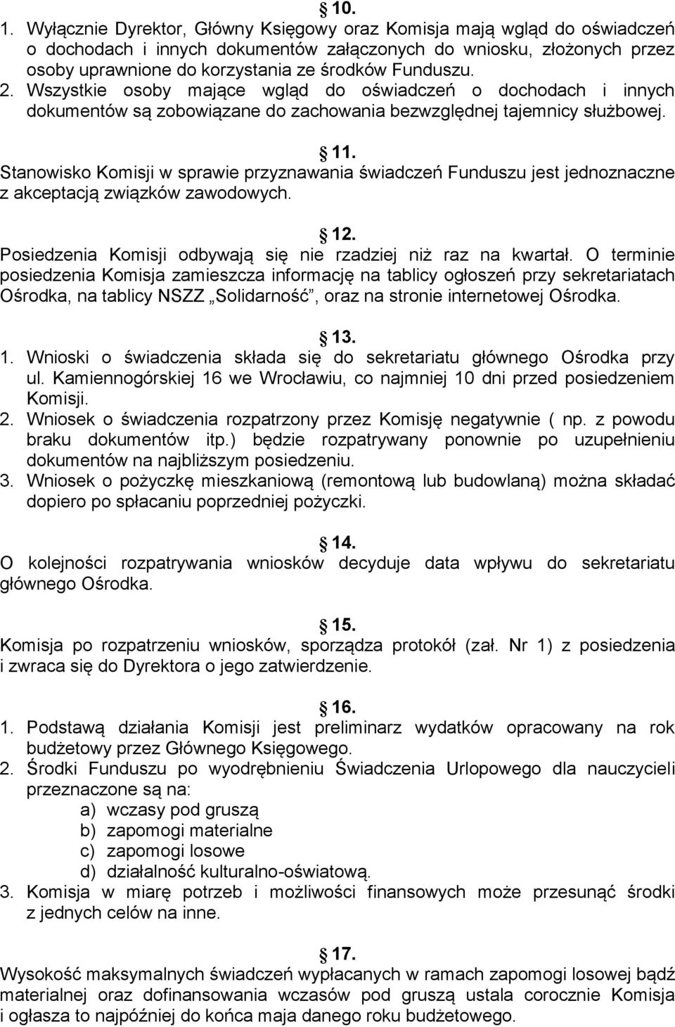 2. Wszystkie osoby mające wgląd do oświadczeń o dochodach i innych dokumentów są zobowiązane do zachowania bezwzględnej tajemnicy służbowej. 11.