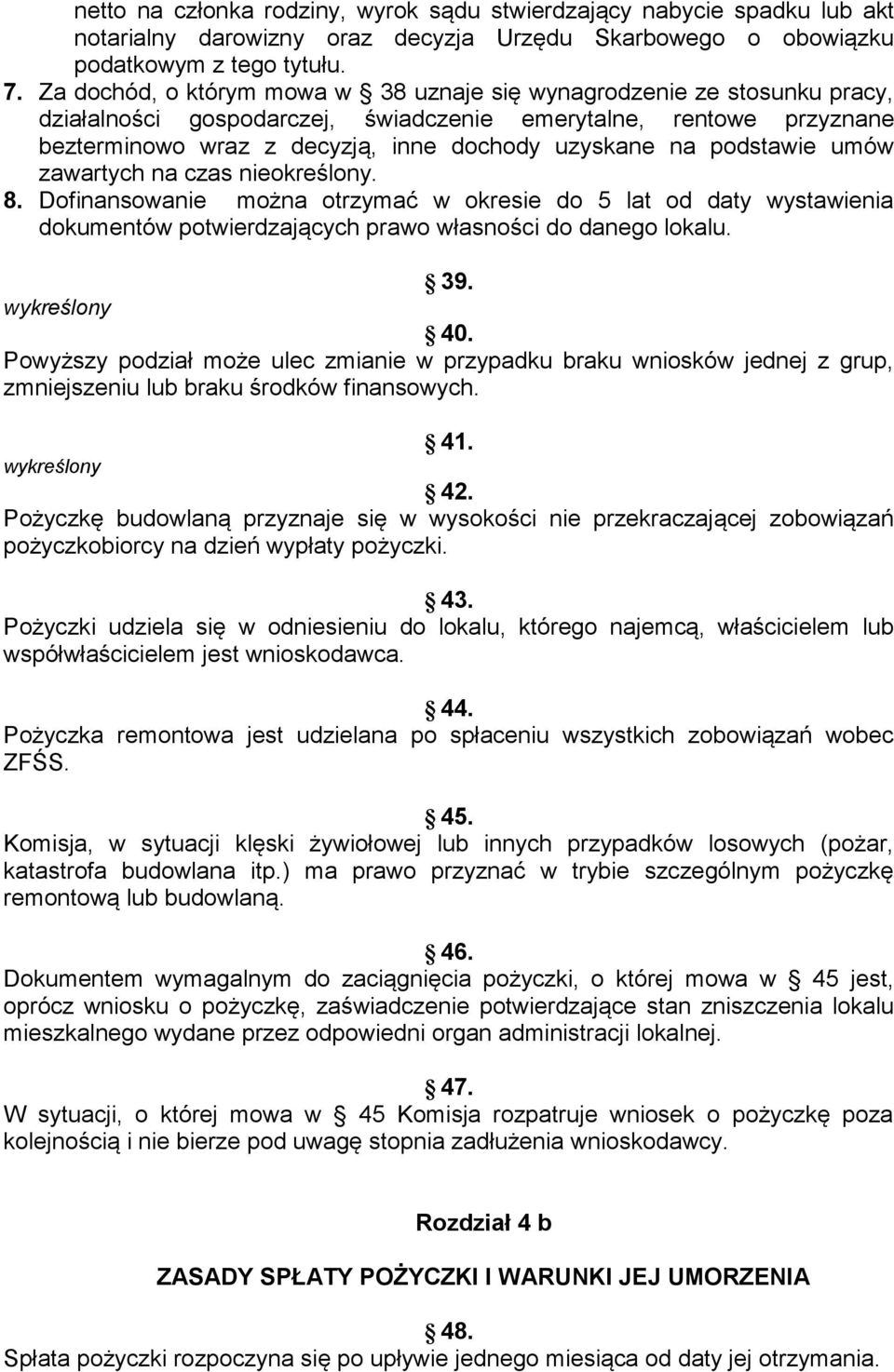 podstawie umów zawartych na czas nieokreślony. 8. Dofinansowanie można otrzymać w okresie do 5 lat od daty wystawienia dokumentów potwierdzających prawo własności do danego lokalu. 39. wykreślony 40.