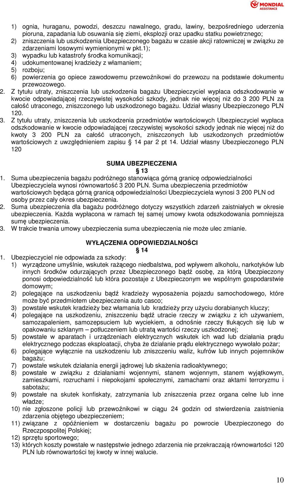 1); 3) wypadku lub katastrofy środka komunikacji; 4) udokumentowanej kradzieŝy z włamaniem; 5) rozboju; 6) powierzenia go opiece zawodowemu przewoźnikowi do przewozu na podstawie dokumentu