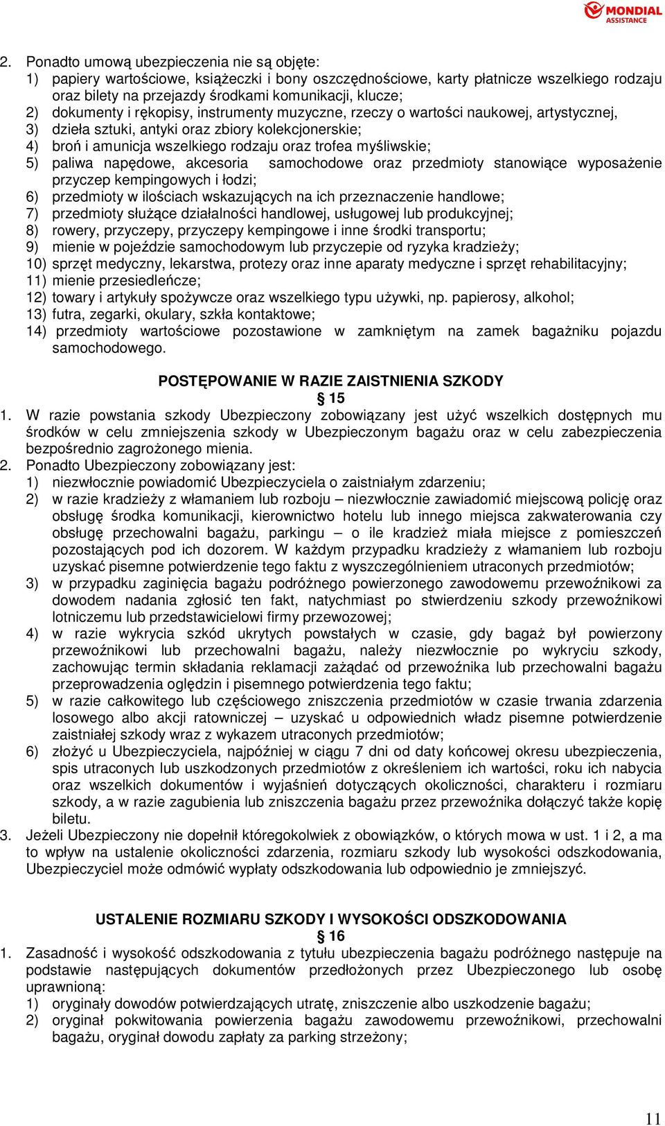 myśliwskie; 5) paliwa napędowe, akcesoria samochodowe oraz przedmioty stanowiące wyposaŝenie przyczep kempingowych i łodzi; 6) przedmioty w ilościach wskazujących na ich przeznaczenie handlowe; 7)