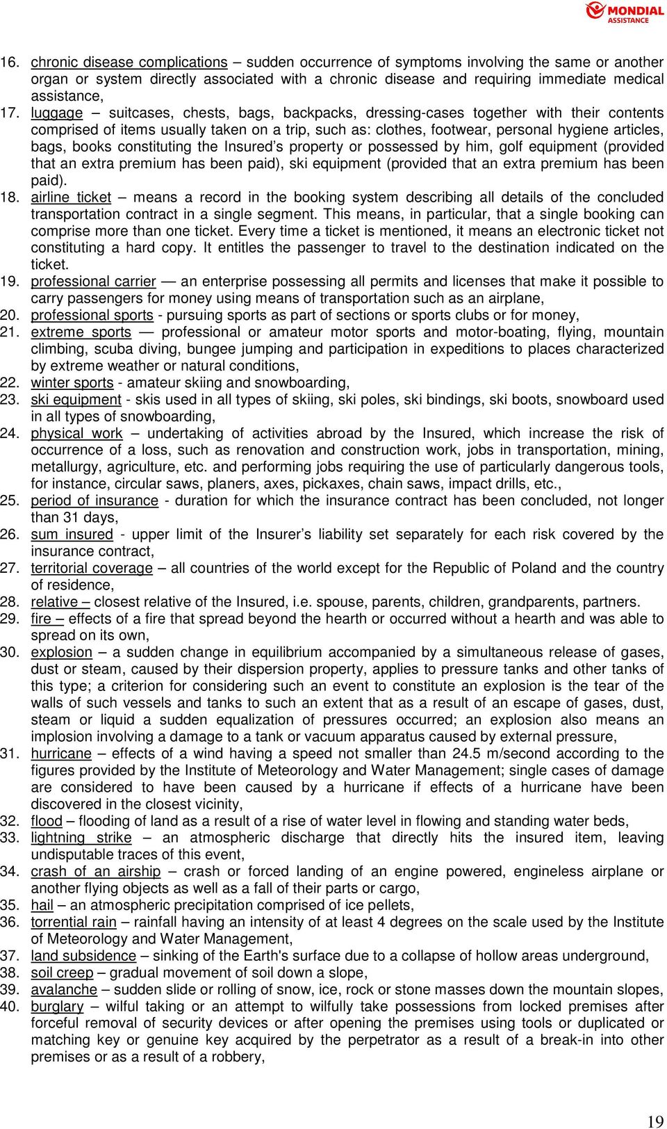 constituting the Insured s property or possessed by him, golf equipment (provided that an extra premium has been paid), ski equipment (provided that an extra premium has been paid). 18.