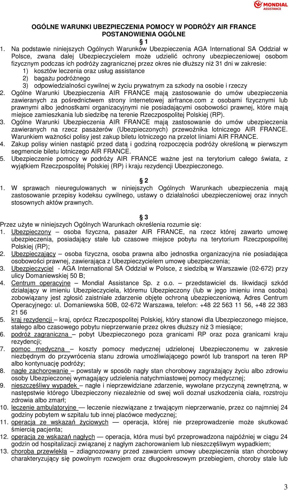 podróŝy zagranicznej przez okres nie dłuŝszy niŝ 31 dni w zakresie: 1) kosztów leczenia oraz usług assistance 2) bagaŝu podróŝnego 3) odpowiedzialności cywilnej w Ŝyciu prywatnym za szkody na osobie