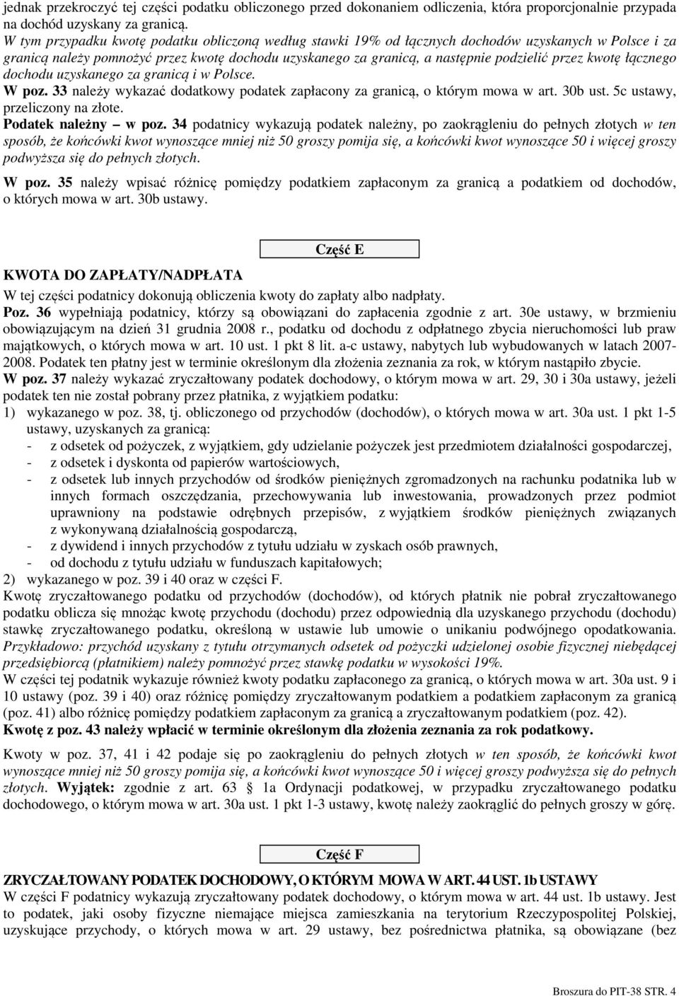 kwotę łącznego dochodu uzyskanego za granicą i w Polsce. W poz. 33 należy wykazać dodatkowy podatek zapłacony za granicą, o którym mowa w art. 30b ust. 5c ustawy, przeliczony na złote.