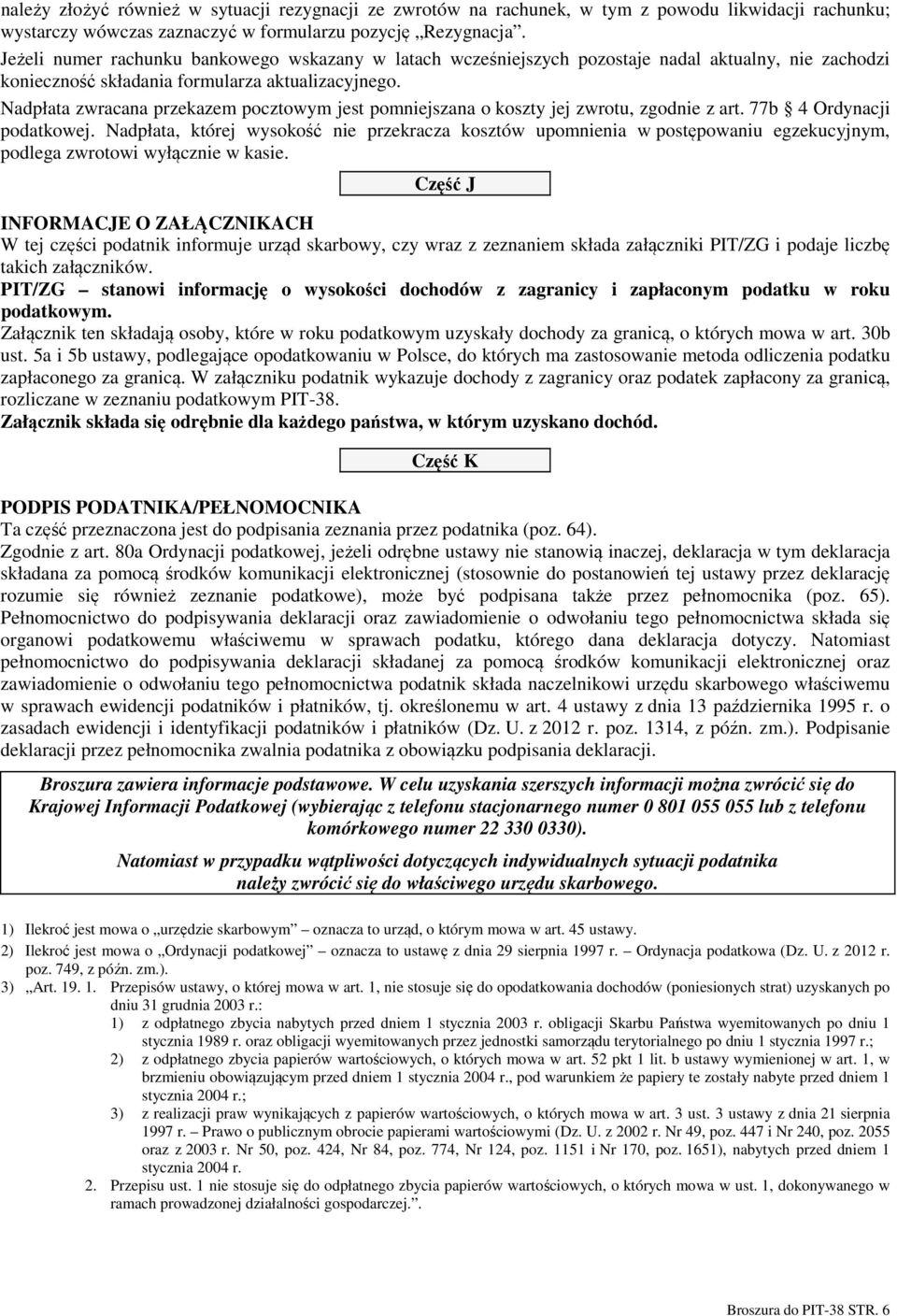 Nadpłata zwracana przekazem pocztowym jest pomniejszana o koszty jej zwrotu, zgodnie z art. 77b 4 Ordynacji podatkowej.