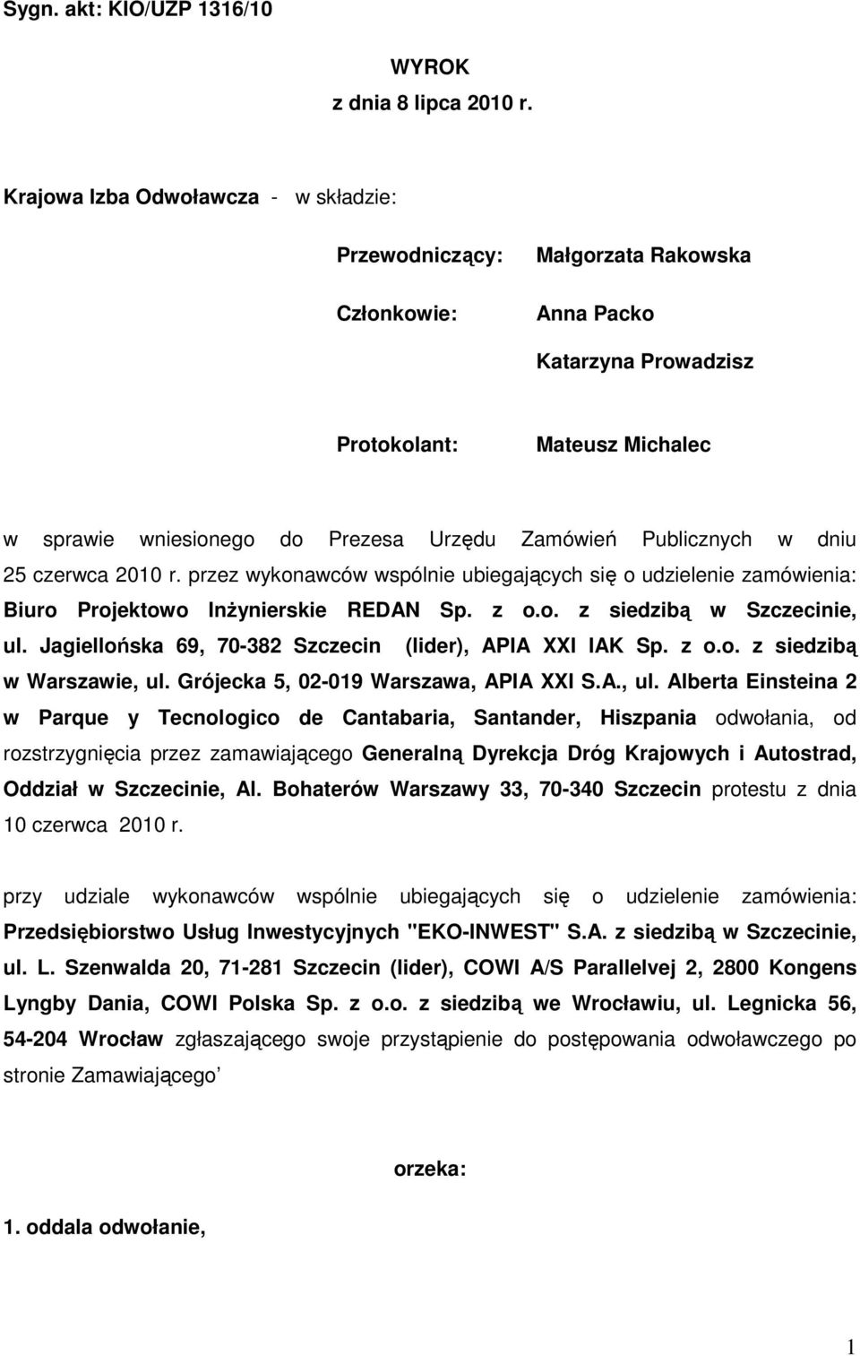 Publicznych w dniu 25 czerwca 2010 r. przez wykonawców wspólnie ubiegających się o udzielenie zamówienia: Biuro Projektowo InŜynierskie REDAN Sp. z o.o. z siedzibą w Szczecinie, ul.