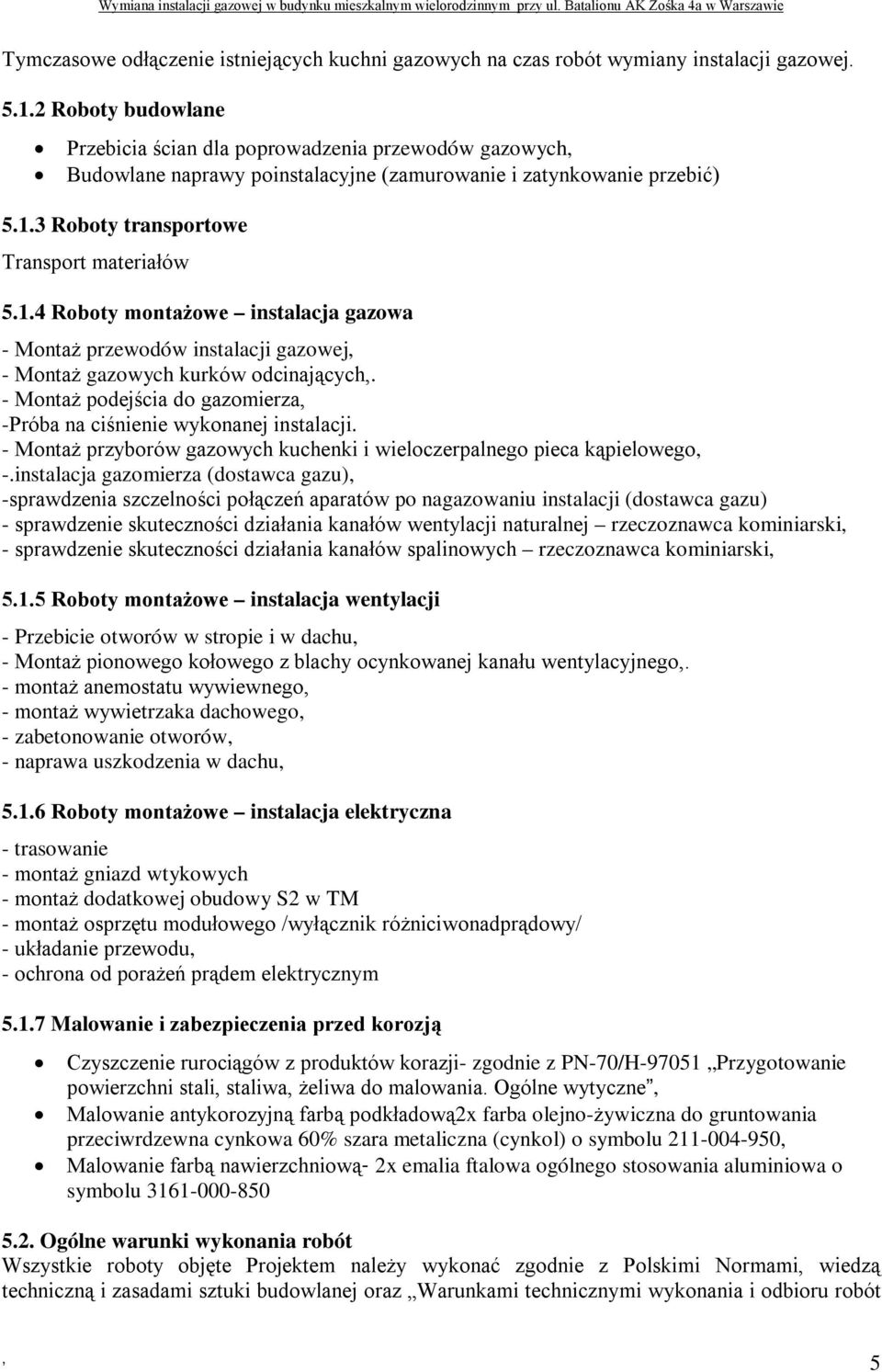 3 Roboty transportowe Transport materiałów 5.1.4 Roboty montażowe instalacja gazowa - Montaż przewodów instalacji gazowej - Montaż gazowych kurków odcinających.