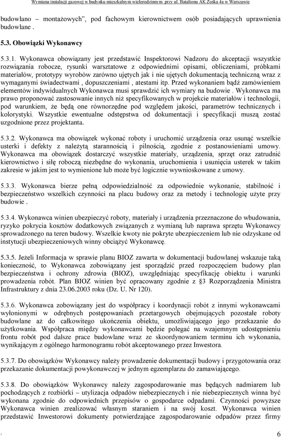 zarówno ujętych jak i nie ujętych dokumentacją techniczną wraz z wymaganymi świadectwami dopuszczeniami atestami itp.