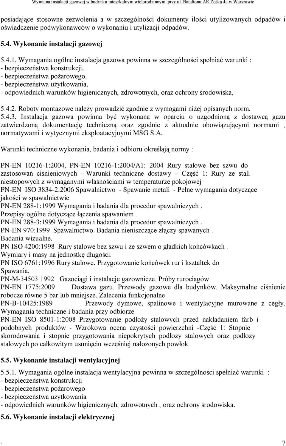 higienicznych zdrowotnych oraz ochrony środowiska 5.4.2. Roboty montażowe należy prowadzić zgodnie z wymogami niżej opisanych norm. 5.4.3.