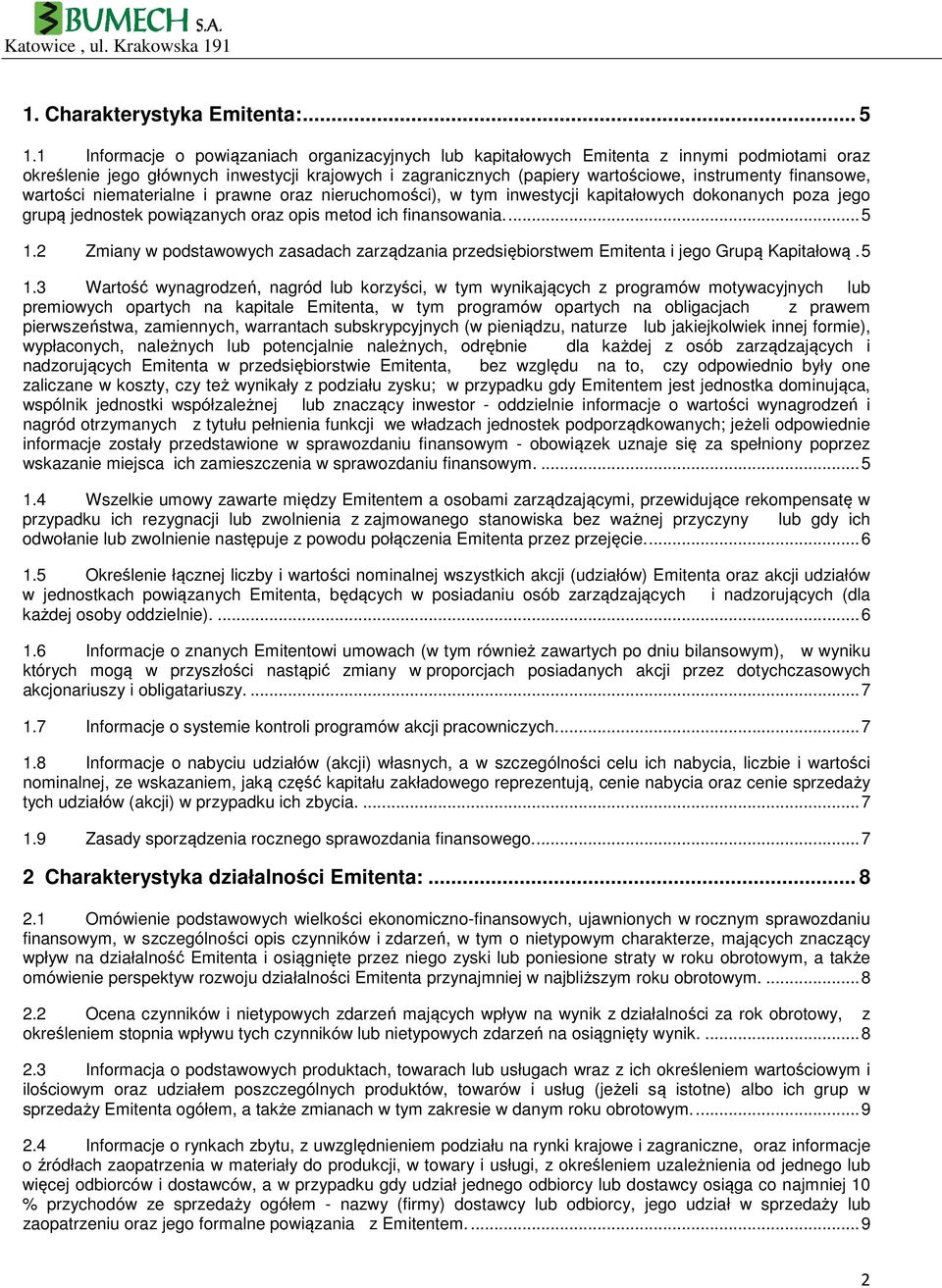 finansowe, wartości niematerialne i prawne oraz nieruchomości), w tym inwestycji kapitałowych dokonanych poza jego grupą jednostek powiązanych oraz opis metod ich finansowania.... 5 1.