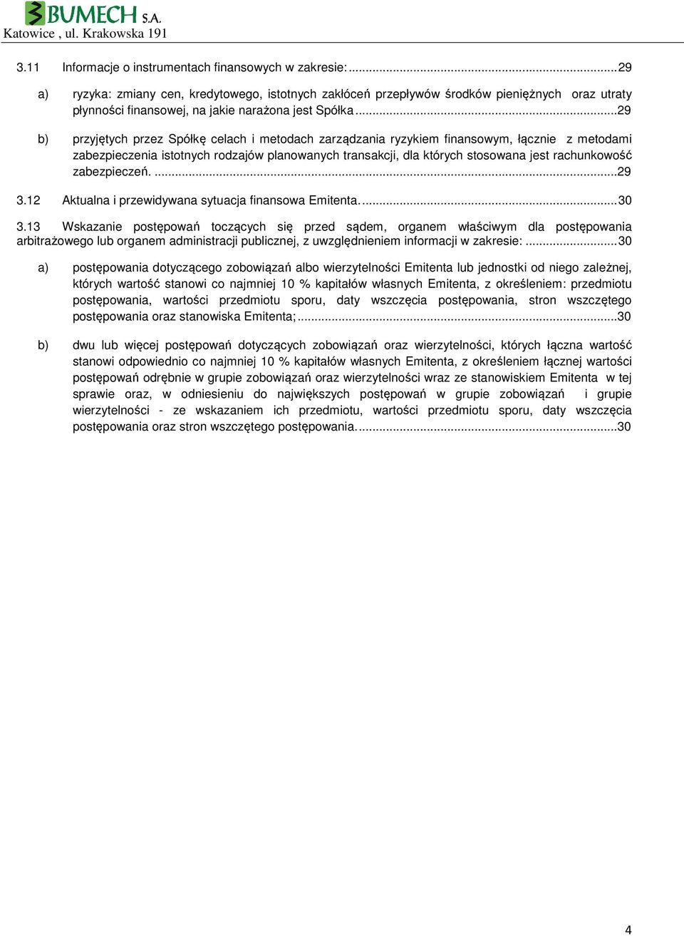 .. 29 b) przyjętych przez Spółkę celach i metodach zarządzania ryzykiem finansowym, łącznie z metodami zabezpieczenia istotnych rodzajów planowanych transakcji, dla których stosowana jest