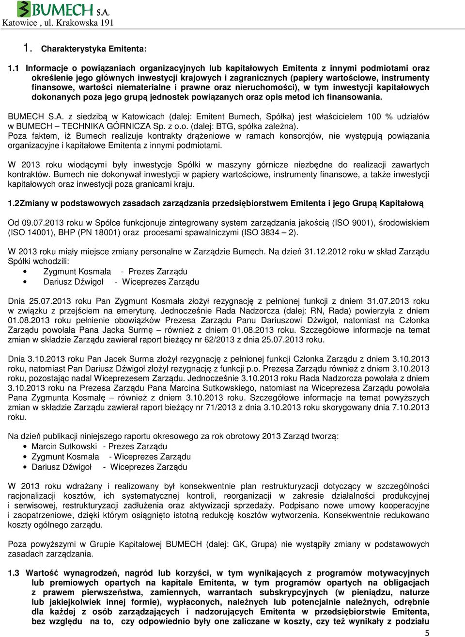 finansowe, wartości niematerialne i prawne oraz nieruchomości), w tym inwestycji kapitałowych dokonanych poza jego grupą jednostek powiązanych oraz opis metod ich finansowania. BUMECH S.A.