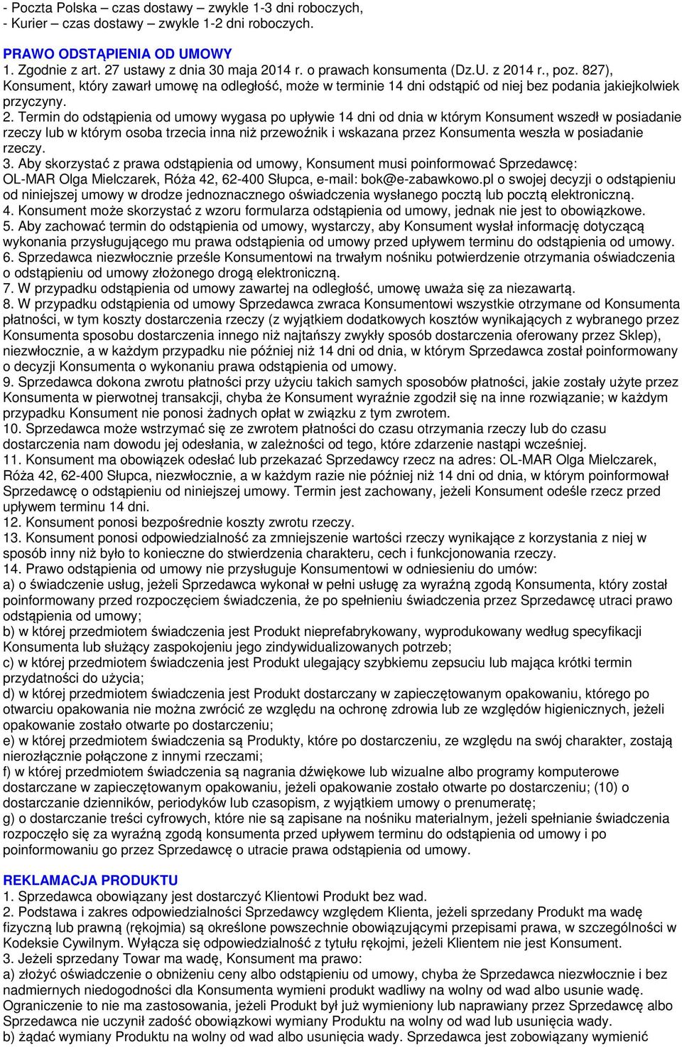 14 r., poz. 827), Konsument, który zawarł umowę na odległość, może w terminie 14 dni odstąpić od niej bez podania jakiejkolwiek przyczyny. 2.