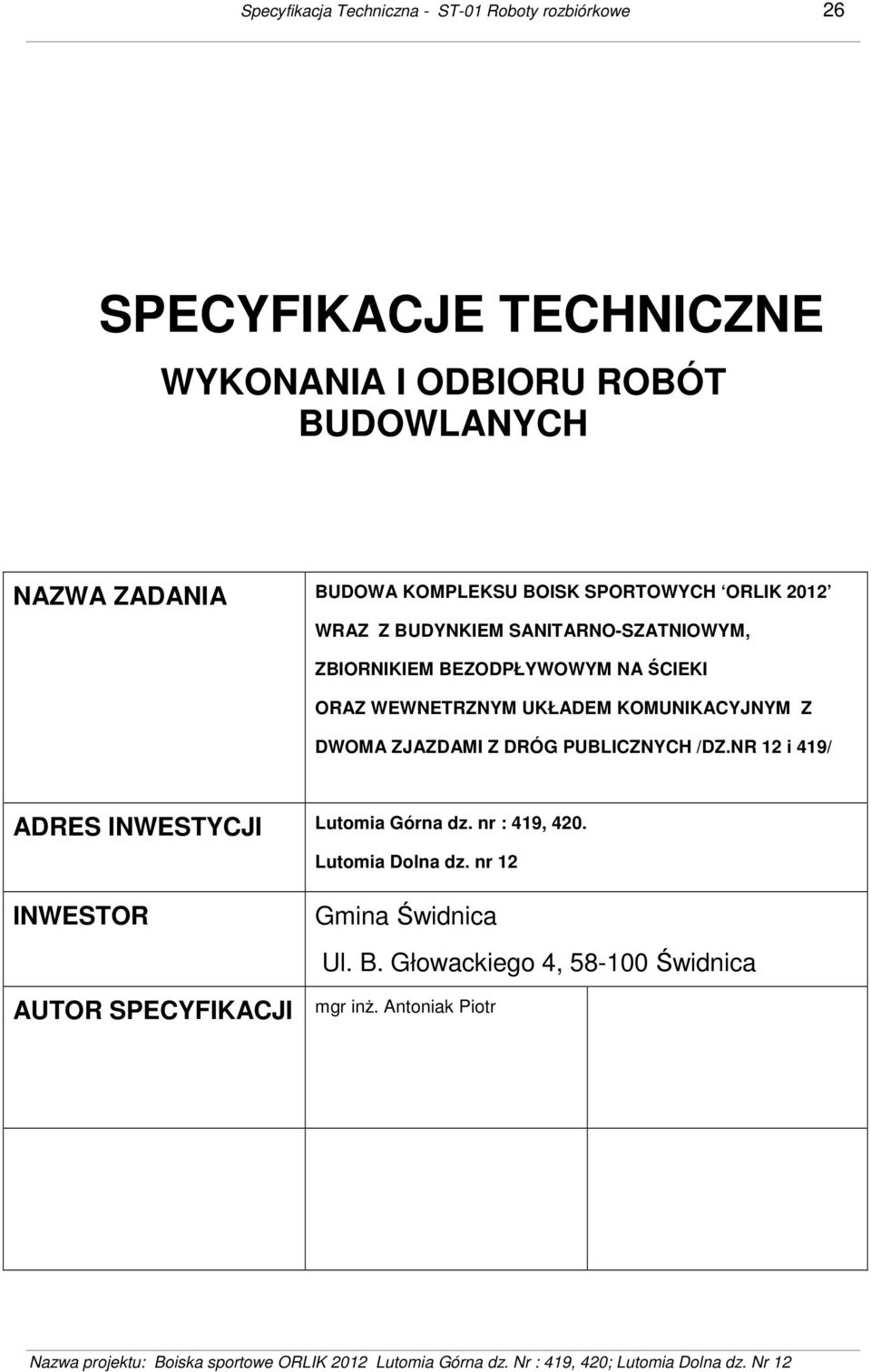 WEWNETRZNYM UKŁADEM KOMUNIKACYJNYM Z DWOMA ZJAZDAMI Z DRÓG PUBLICZNYCH /DZ.NR 12 i 419/ ADRES INWESTYCJI Lutomia Górna dz.