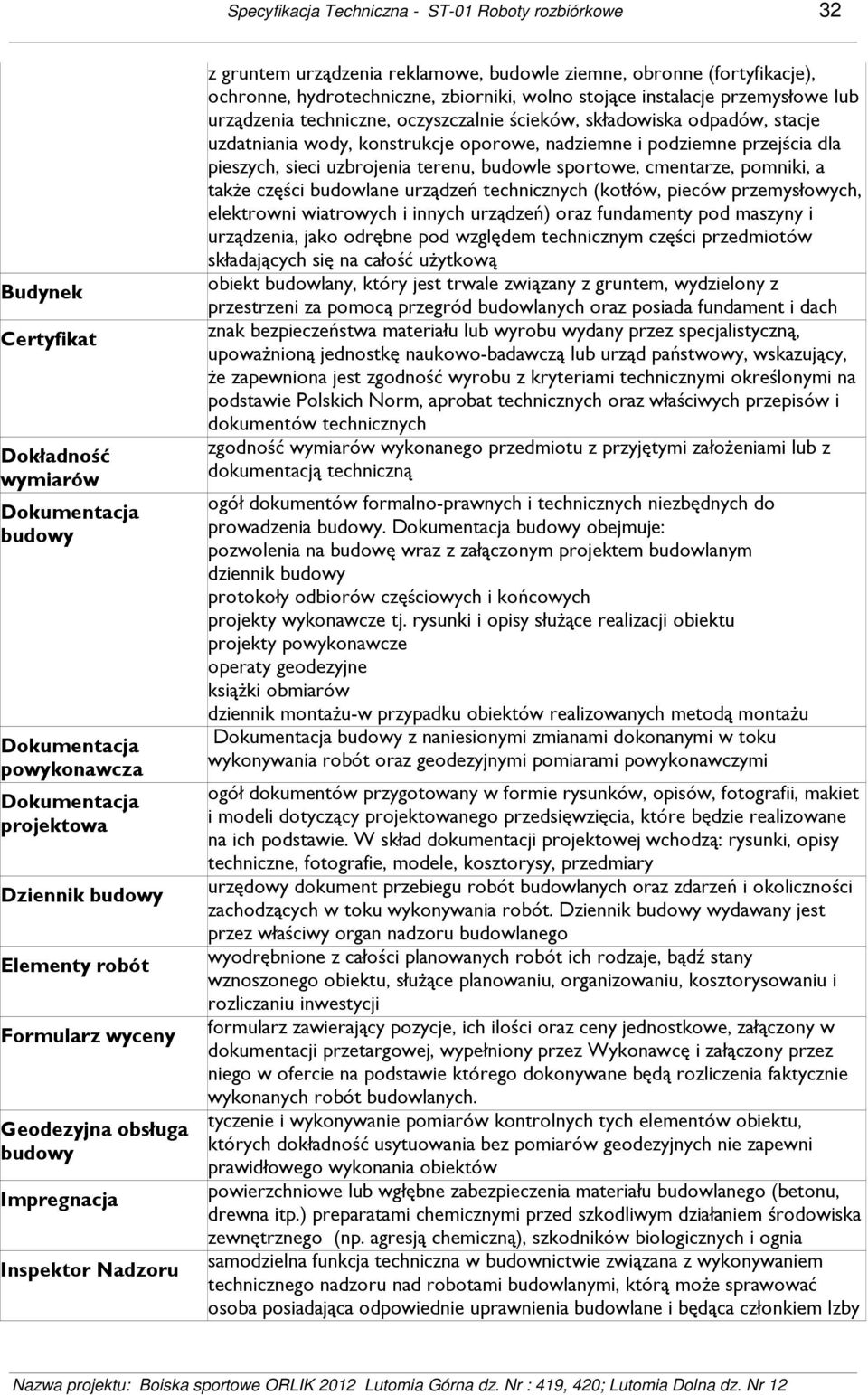 instalacje przemysłowe lub urządzenia techniczne, oczyszczalnie ścieków, składowiska odpadów, stacje uzdatniania wody, konstrukcje oporowe, nadziemne i podziemne przejścia dla pieszych, sieci