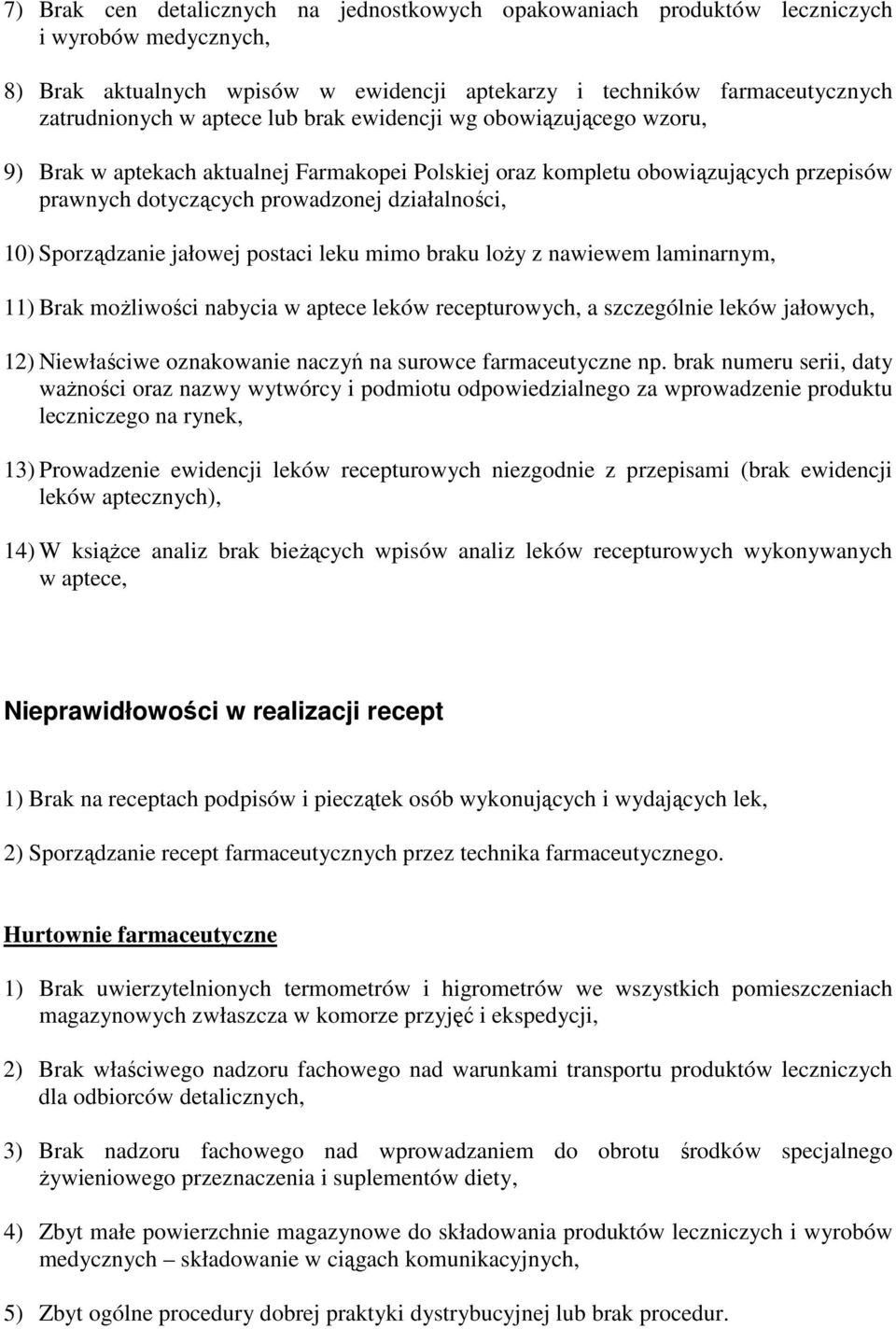 jałowej postaci leku mimo braku loŝy z nawiewem laminarnym, ) Brak moŝliwości nabycia w aptece leków recepturowych, a szczególnie leków jałowych, 2) Niewłaściwe oznakowanie naczyń na surowce