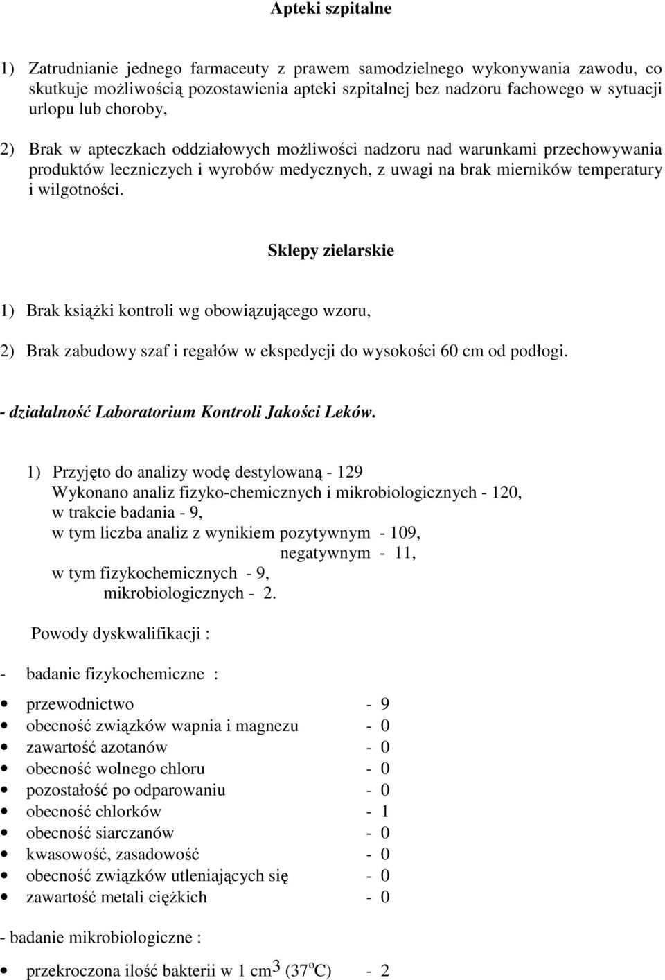 Sklepy zielarskie ) Brak ksiąŝki kontroli wg obowiązującego wzoru, 2) Brak zabudowy szaf i regałów w ekspedycji do wysokości 60 cm od podłogi. działalność Laboratorium Kontroli Jakości Leków.