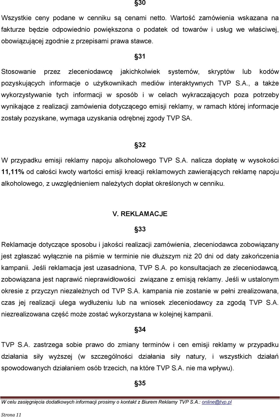 31 Stosowanie przez zleceniodawcę jakichkolwiek systemów, skryptów lub kodów pozyskujących informacje o użytkownikach mediów interaktywnych TVP S.A.